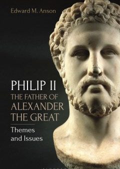 Philip II, the Father of Alexander the Great Hot on Sale