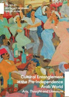 Cultural Entanglement In The Pre-Independence Arab World Online