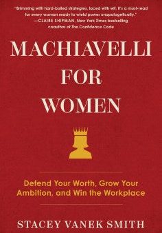 Machiavelli for Women : Defend Your Worth, Grow Your Ambition, and Win the Workplace Discount